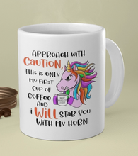 Load image into Gallery viewer, 11oz/15oz &quot;Approach With Caution, This is Only My...&quot; Funny Cartoon Unicorn Coffee Mug
