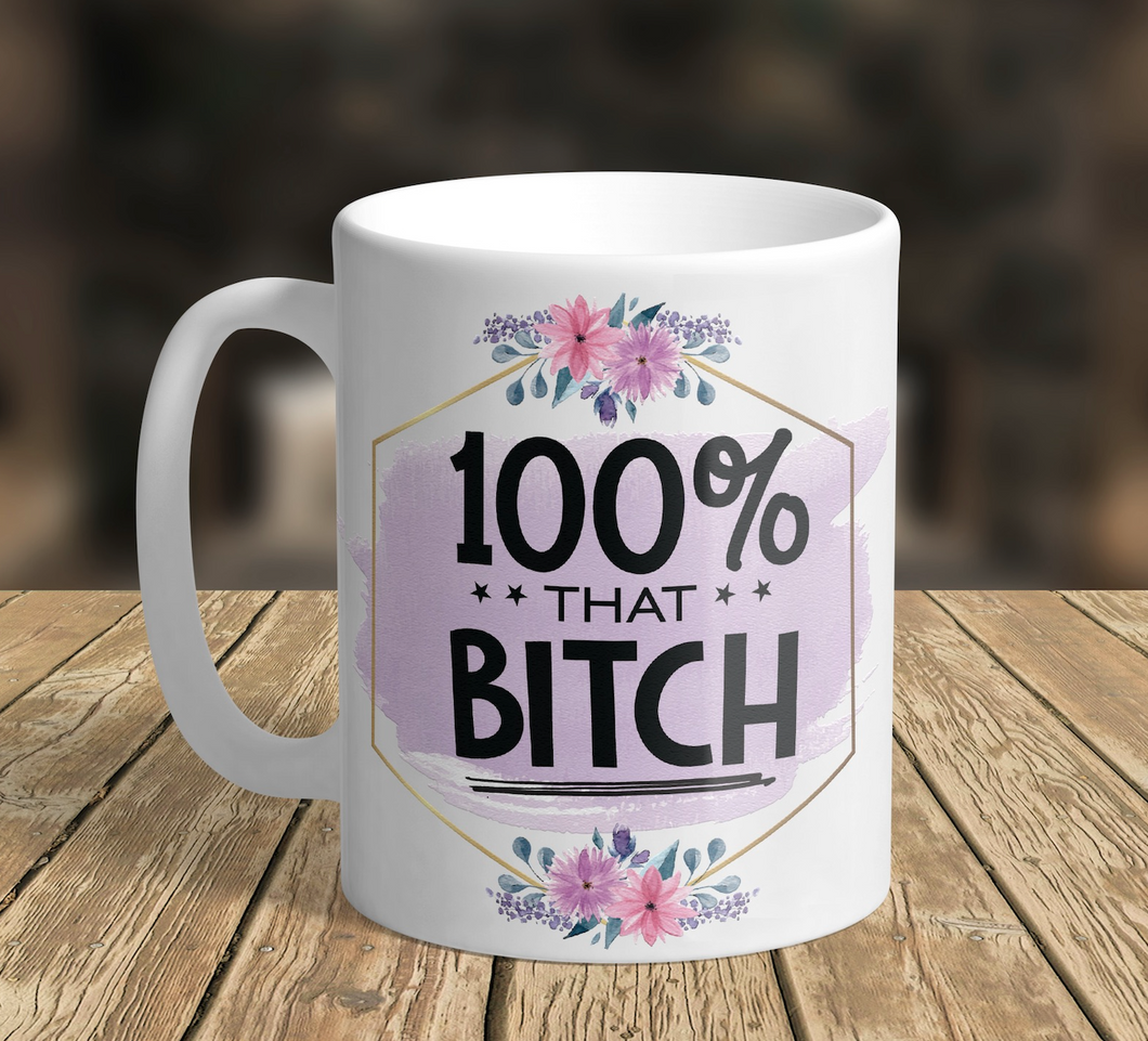 11oz/15oz 100% That B*tch Coffee Mug: Ceramic Adult Coffee Cup