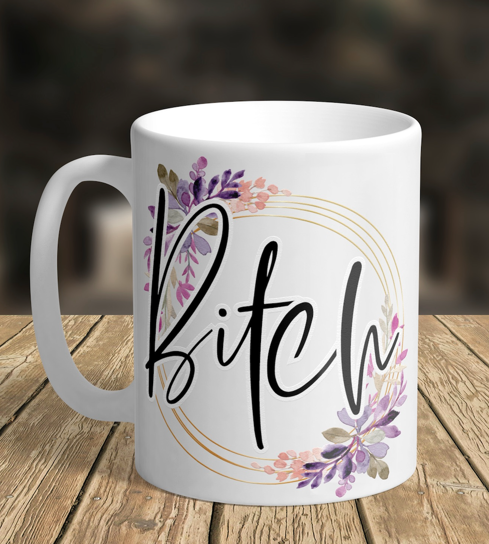 11oz/15oz B*tch Coffee Mug: Floral B*tc Ceramic Coffee Cup