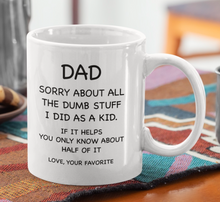 Load image into Gallery viewer, 11oz/15oz &quot;Dad Sorry About All The Dumb...&quot; Coffee Mug: Funny Fathers Day Ceramic Coffee Mug
