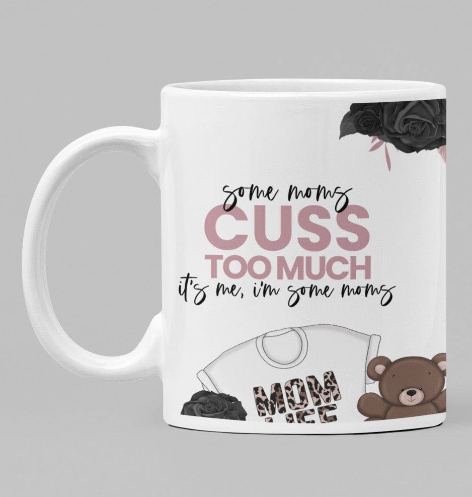Some Moms Cuss Too Much, It's Me, Im Some Moms 11oz/15oz Coffee Mug: Funny Ceramic Coffee Cup
