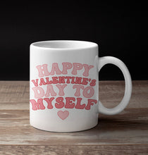 Load image into Gallery viewer, 11oz/15oz &quot;Happy Valentines Day To Myself&quot; Funny Valentines Day Coffee Mug
