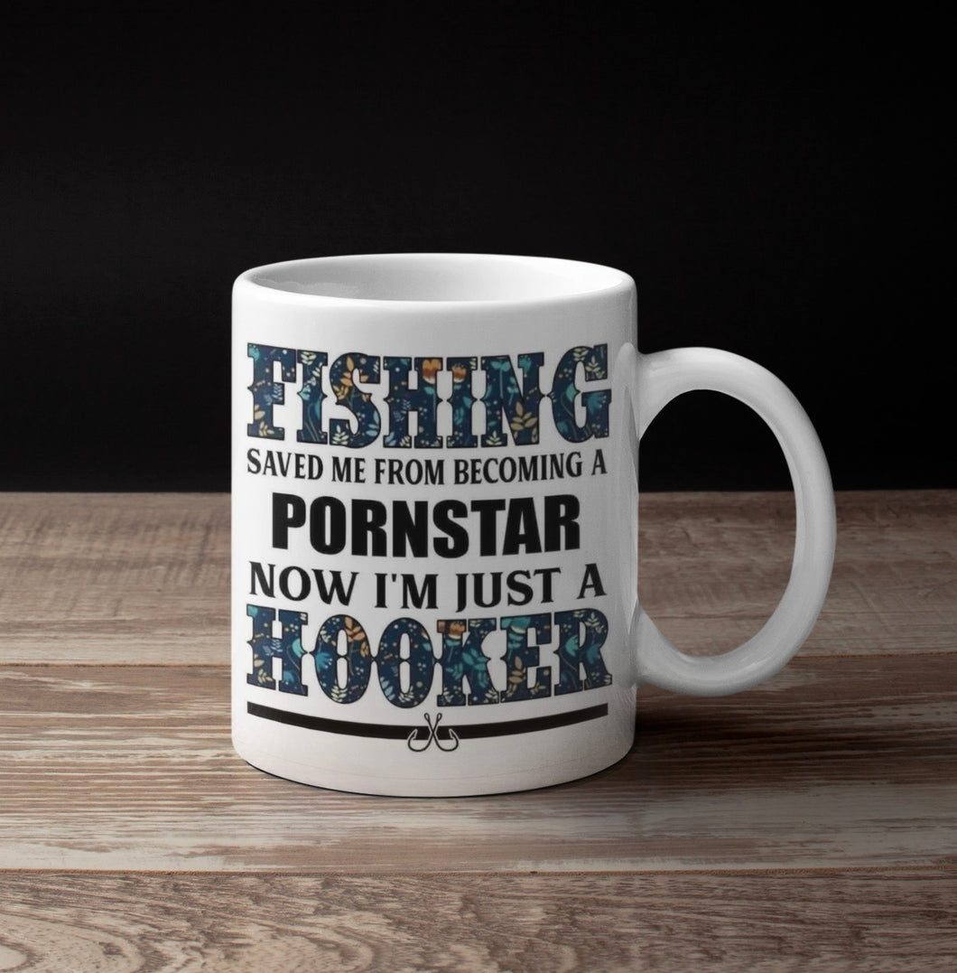 Fishing Saved Me From Becoming a Pornstar, now I am Just a Hooker Coffee Mug: Funny Ceramic Adult Coffee Mug