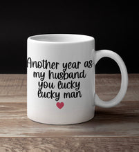 Load image into Gallery viewer, 11oz/15oz &quot;Another Year As My Wife/Husband You Lucky Lucky Woman/Man&quot; Funny Valentines Day Coffee Mug: Two Styles
