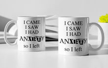 Load image into Gallery viewer, 11oz/15oz &quot;I Came I Saw I Had Anxiety...&quot; Funny Ceramic Coffee Mug: Two Styles To Chose From
