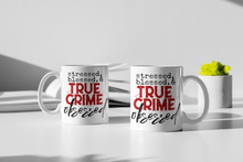 Load image into Gallery viewer, 11oz/15oz &quot;Stressed Blessed and Obsessed&quot; Coffee Mug: True Crime Coffee Cup
