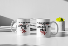 Load image into Gallery viewer, 11oz/15oz &quot;Im Just Here To Establish An Alibi&quot; Coffee Mug: True Crime Coffee Cup
