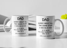 Load image into Gallery viewer, 11oz/15oz &quot;Dad Sorry About All The Dumb...&quot; Coffee Mug: Funny Fathers Day Ceramic Coffee Mug
