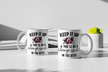 Load image into Gallery viewer, 11oz/15oz Funny &quot;Keep It Up and You Will Be That Strange Smell In the Attic&quot; Coffee Mug: Funny Ceramic Coffee Cup
