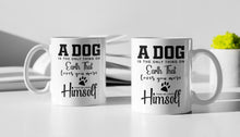 Load image into Gallery viewer, 11oz/15oz &quot;A Dog Is The Only Thing On Earth That Loves You...&quot; Ceramic Coffee Mug: Dog Lovers Coffee Cup
