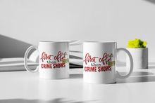 Load image into Gallery viewer, 11oz/15oz &quot;First Coffee Then Crime Shows.&quot; Coffee Mug: True Crime Coffee Cup
