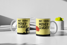 Load image into Gallery viewer, Not Today Mother Cluckers, 11oz/15oz Coffee Mug: Funny Ceramic Coffee Cup
