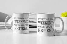 Load image into Gallery viewer, 11oz/15oz &quot;Everyday Is A Weekend...&quot; Funny Ceramic Retirement Coffee Mug: Retirement Gift
