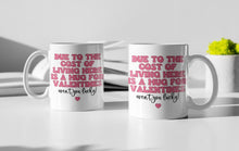 Load image into Gallery viewer, 11oz/15oz &quot;Due To The Cost of Living Here Is a Mug For Valentines Day&quot; Funny Valentines Day Coffee Mug: Two Styles
