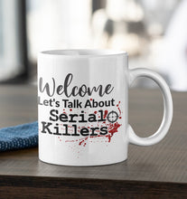 Load image into Gallery viewer, 11oz/15oz &quot;Welcome Lets talk About Serial Killers&quot; Coffee Mug: True Crime Coffee Cup
