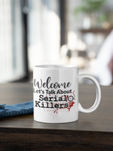 Load image into Gallery viewer, 11oz/15oz &quot;Welcome Lets talk About Serial Killers&quot; Coffee Mug: True Crime Coffee Cup
