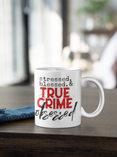 Load image into Gallery viewer, 11oz/15oz &quot;Stressed Blessed and Obsessed&quot; Coffee Mug: True Crime Coffee Cup
