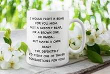 Load image into Gallery viewer, 11oz/15oz &quot;I Would Fight A Bear For You&quot; Funny Mothers Day Coffee Mug
