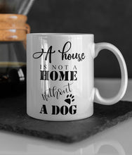 Load image into Gallery viewer, 11oz/15oz &quot;A House Is Not a Home Without a Dog&quot; Ceramic Coffee Mug: Dog Lovers Coffee Cup
