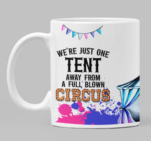Load image into Gallery viewer, We&#39;re Just One Tent Away From A Full Blown Circus 11oz/15oz Coffee Mug: Funny Ceramic Coffee Cup
