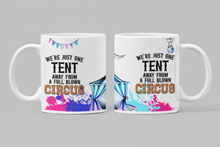 Load image into Gallery viewer, We&#39;re Just One Tent Away From A Full Blown Circus 11oz/15oz Coffee Mug: Funny Ceramic Coffee Cup
