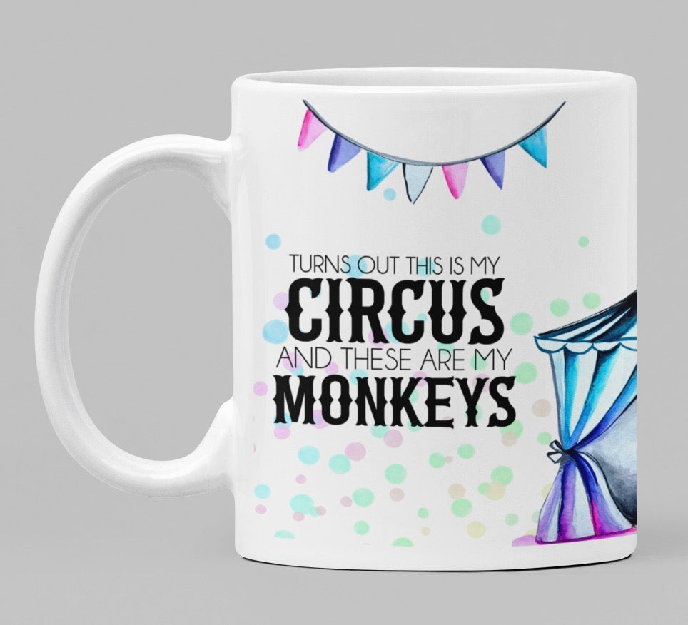Turns Out This Is My Circus and These Are My Monkeys 11oz/15oz Coffee Mug: Funny Ceramic Coffee Cup