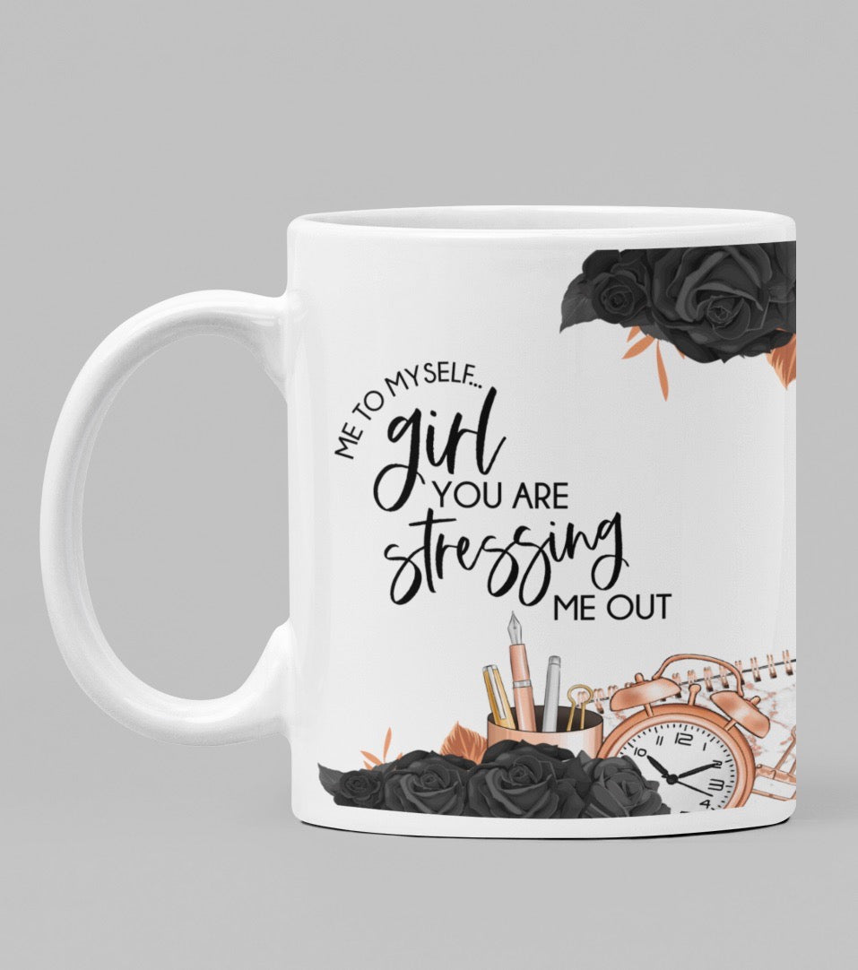 11oz/15oz Me To Myself, Girl You Are Stressing Me Out Coffee Mug: Funny Ceramic Coffee Cup