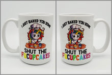 Load image into Gallery viewer, &quot;I Just Baked You Some Shut The Fucupcakes...&quot; Funny Coffee Mug: 11oz/15oz Ceramic Coffee Cup
