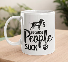 Load image into Gallery viewer, 11oz/15oz &quot;Dog&#39;s Because People Suck&quot; Ceramic Coffee Mug: Dog Lovers Coffee Cup
