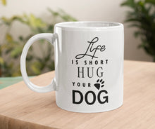 Load image into Gallery viewer, 11oz/15oz &quot;Life Is Short Hug Your Dog&quot; Ceramic Coffee Mug: Dog Lovers Coffee Cup
